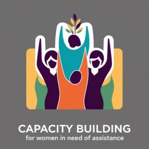 Capacity Building for Women  in need of assistance